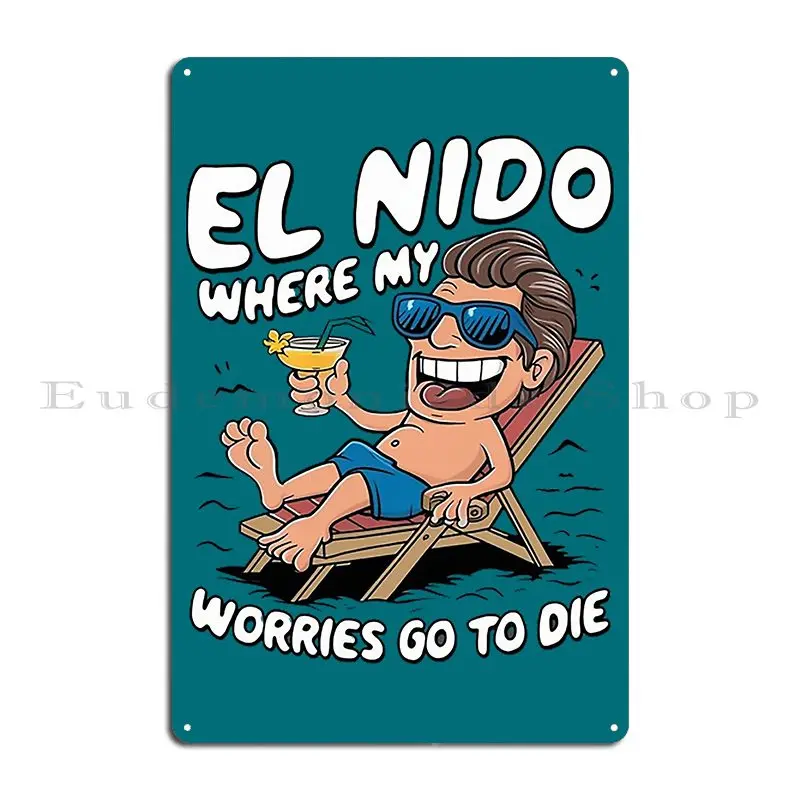 El Nido Where My Worries Go To Die Metal Signs Custom Funny Mural Bar Living Room Tin Sign Poster