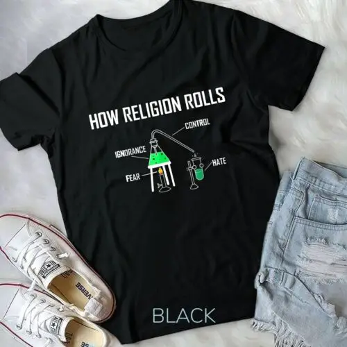 Atheism How Religion Rolls Labor Equipment T-Shirt And Gift Unisex T-shirt