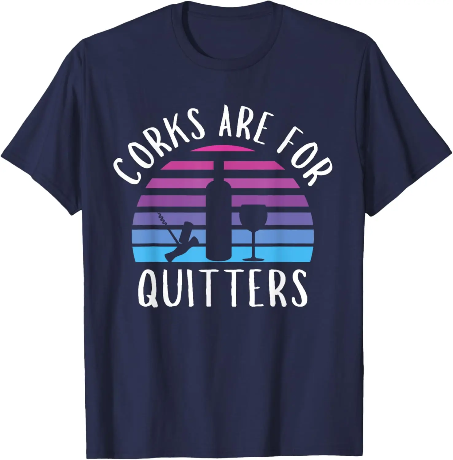 Corks Are For Quitters Funny wine lover T-Shirt