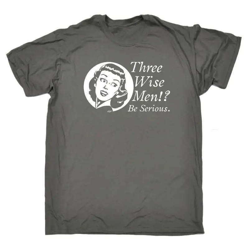 

Three Wise Men Be Serious Mens Funny Novelty Top T Shirt