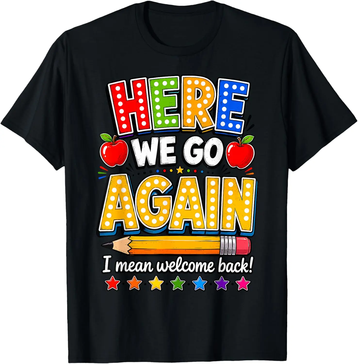 Here We Go Again I Mean Welcome Back To School Teacher T-Shirt Versatile, heavyweight pure cotton short-sleeve tee—trendy, thick fabric; a great gift for Christmas or Halloween.