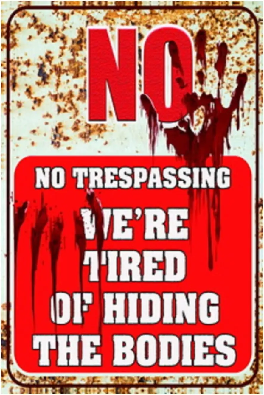 Funny No Trespassing Sign Metal Tin Sign Warning Vintage Tin Sign We Are Tired Of Hiding The Bodies Aluminum Home Coffee