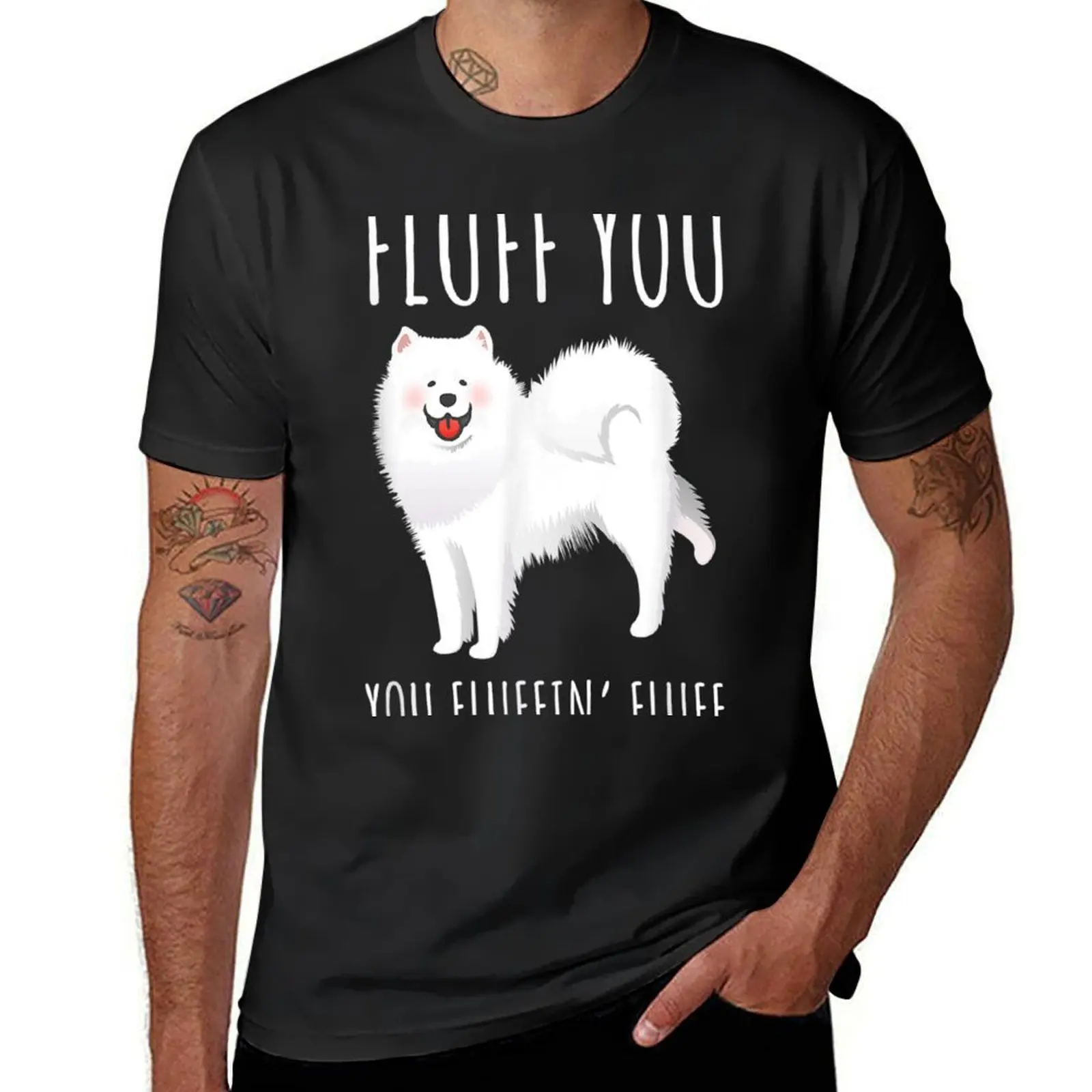 

Fluff You You Fluffin Fluff Funny Samoyed Dog Inspired Joke T-Shirt kawaii clothes vintage clothes quick-drying t shirts for men