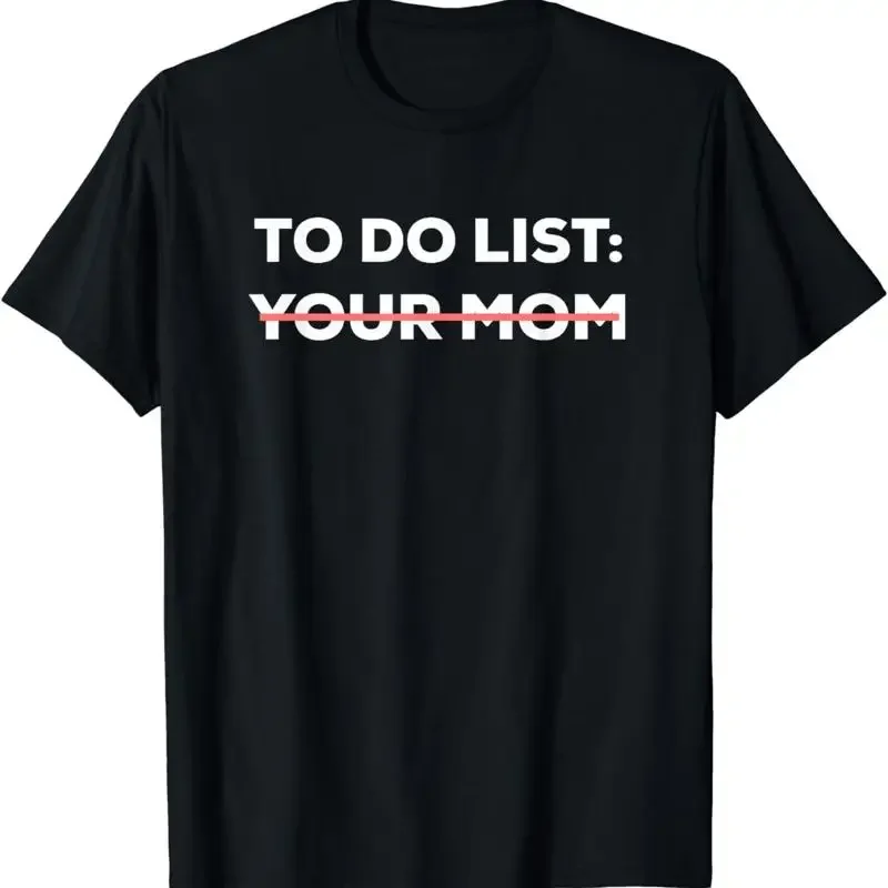 Funny To Do List Your Mom Sarcasm Sarcastic Saying T Shirt