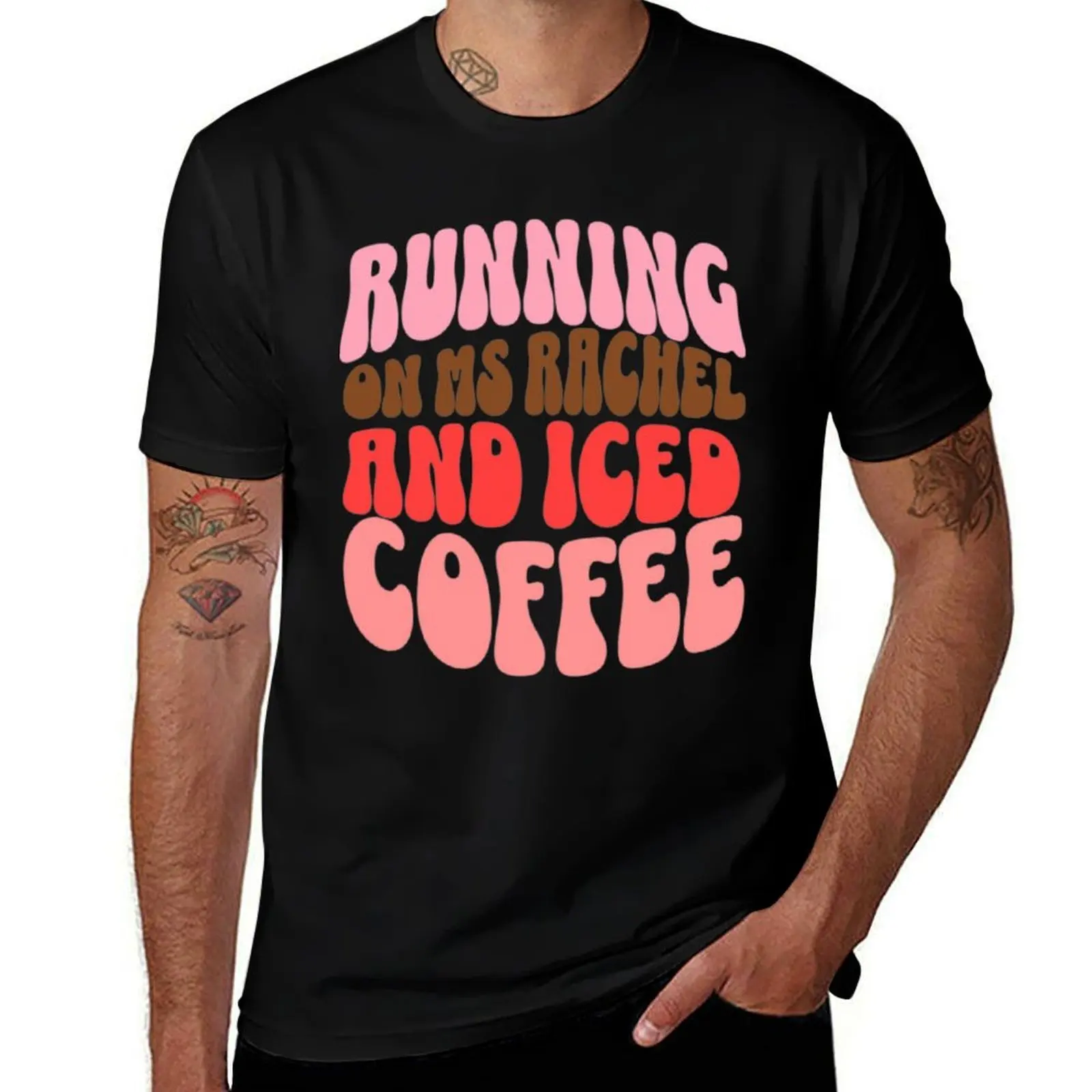 

running on ms rachel and iced coffee T-Shirt T-shirts man street wear summer clothes custom t shirt mens clothes