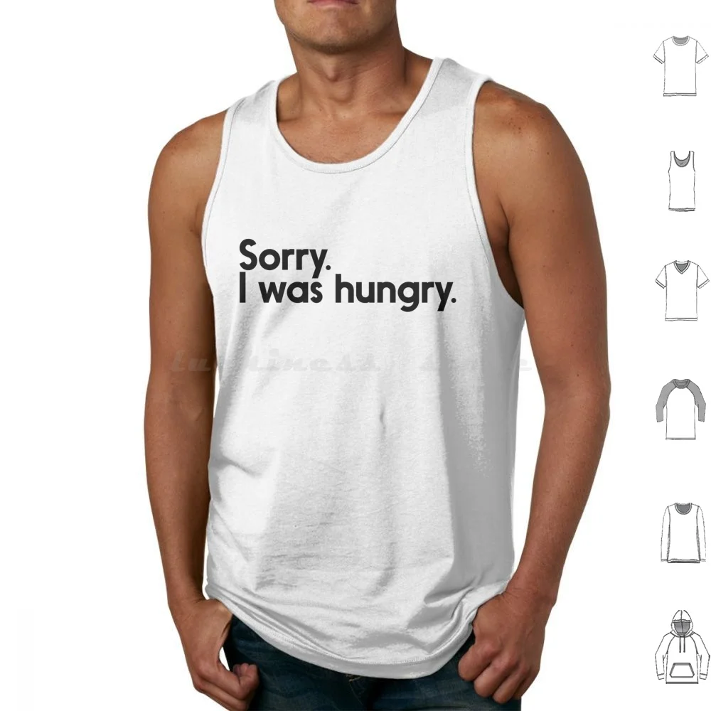 Sorry. I Was Hungry. Tank Tops Vest Sleeveless Sorry Party Hungry Food Sorry Hungry Funny Meme I Was Hungry