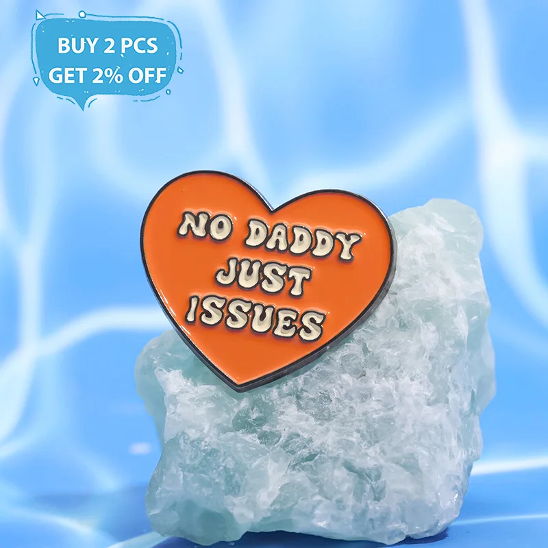 NO DADDY JUST ISSUES Enamel Pins Custom Heart Creative Text Brooches Lapel Badges Funny Jewelry Gift for Friends