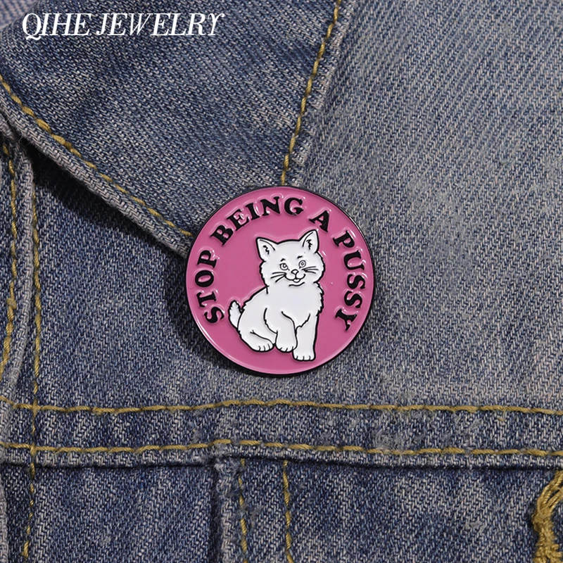 Stop Being A Pussy Cartoon Cat Enamel Pins Humorous Cat Quotes Brooches Backpack Collar Lapel Badge Jewelry Gift for Friends