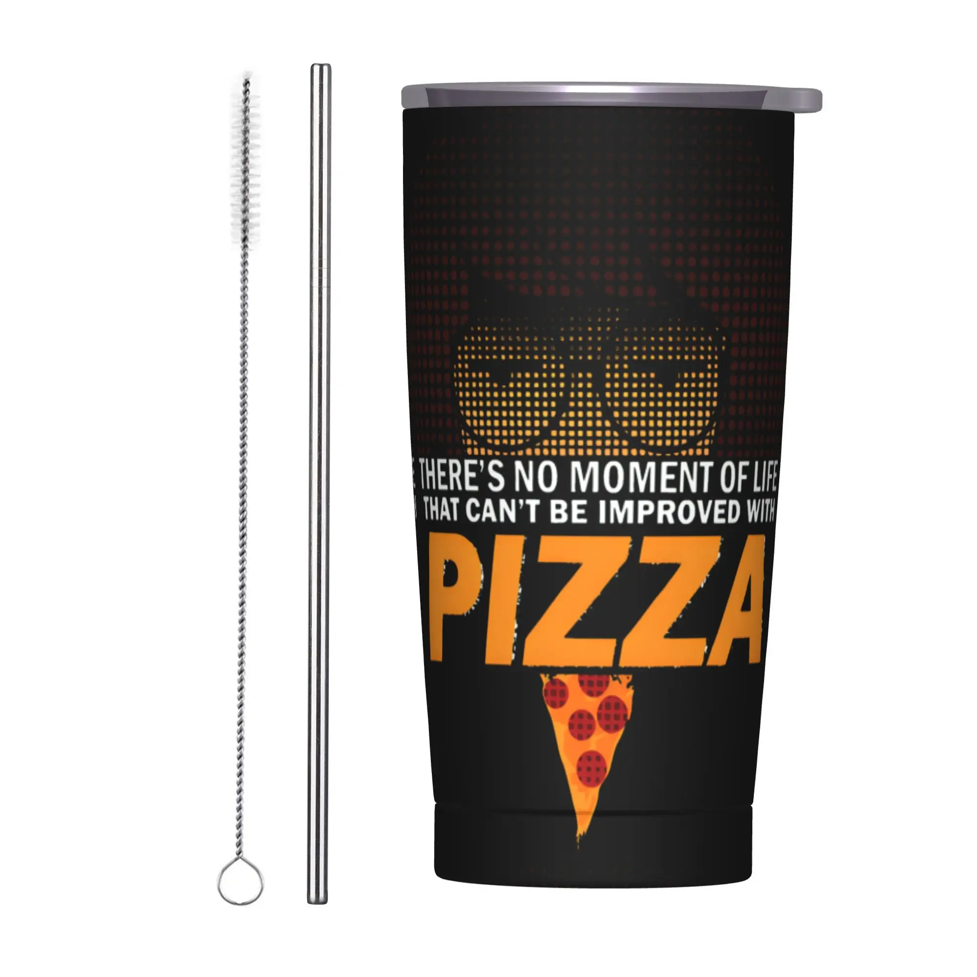 Everything Is Better With Pizza Darias Insulated Tumbler with Straws Lid  Vacuum Coffee Mugs Outdoor Travel Car Bottle Cups 20oz