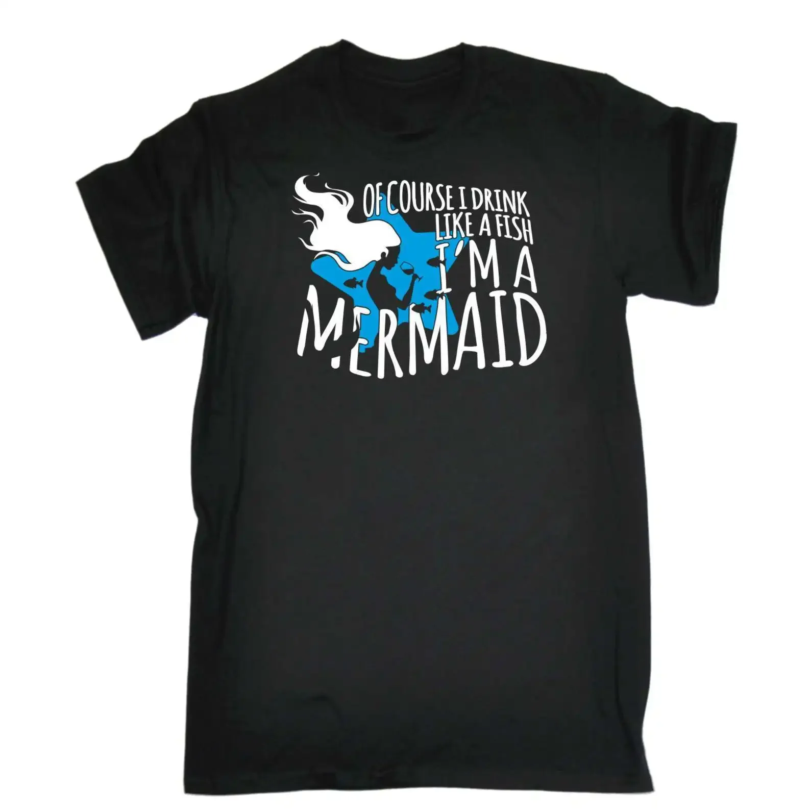 O-Neck Causal Cool Cotton Tops for Men of Course I Drink Like A Fish Im A Mermaid Funny Joke Adult Humour T-Shirt