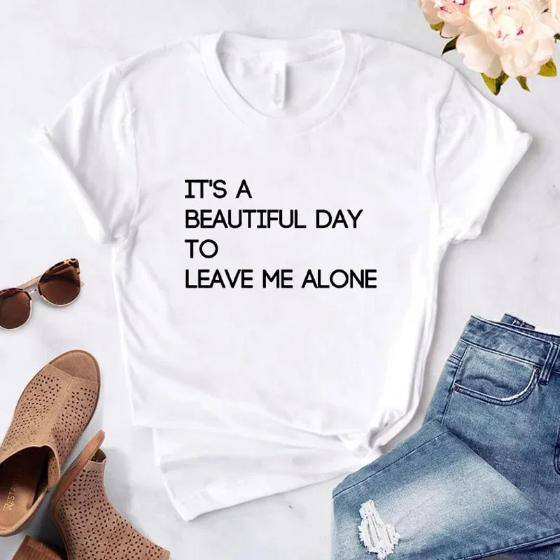 Funny Harajuku It's a Beautiful Day to Leave Me Alone Women t-shirt Casual White tshirt For Lady Yong Girl Camisas Mujer Summer