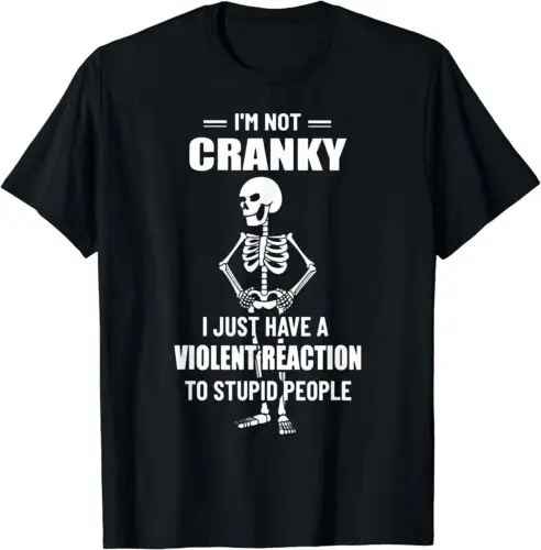 NEW LIMITED Not Cranky I Just Have a Violent Reaction To Stupid People T-Shirt