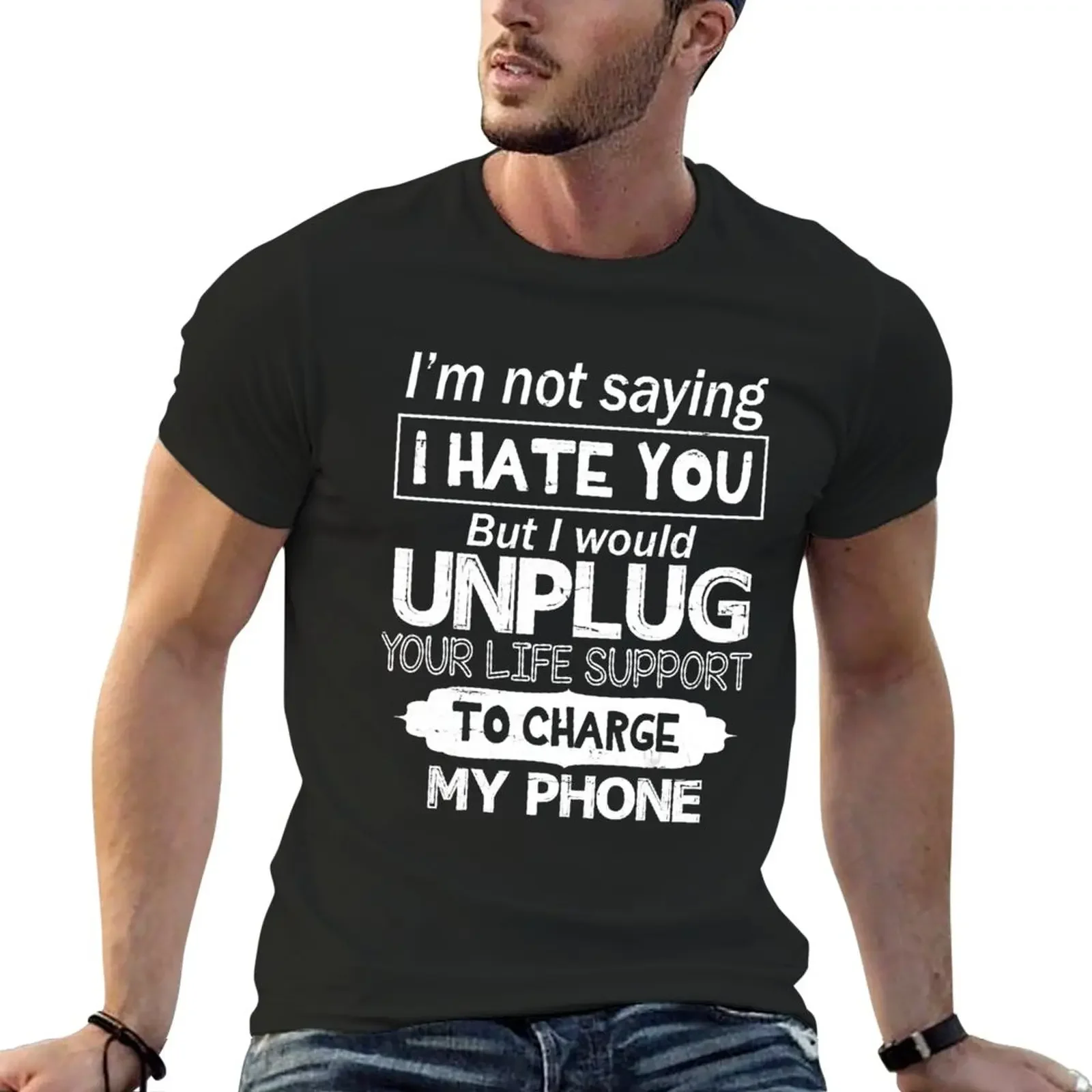 I'm Not Saying I Hate You I Would Unplug Your Life Support T-Shirt summer top oversized heavyweights mens t shirt graphic