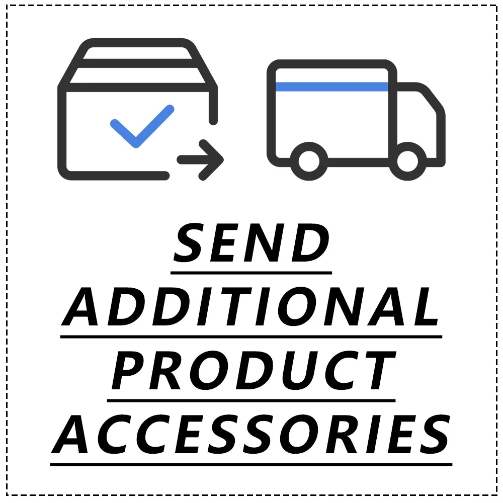 

Send Additional Product Accessories Exclusively(For After-sales Use Only)