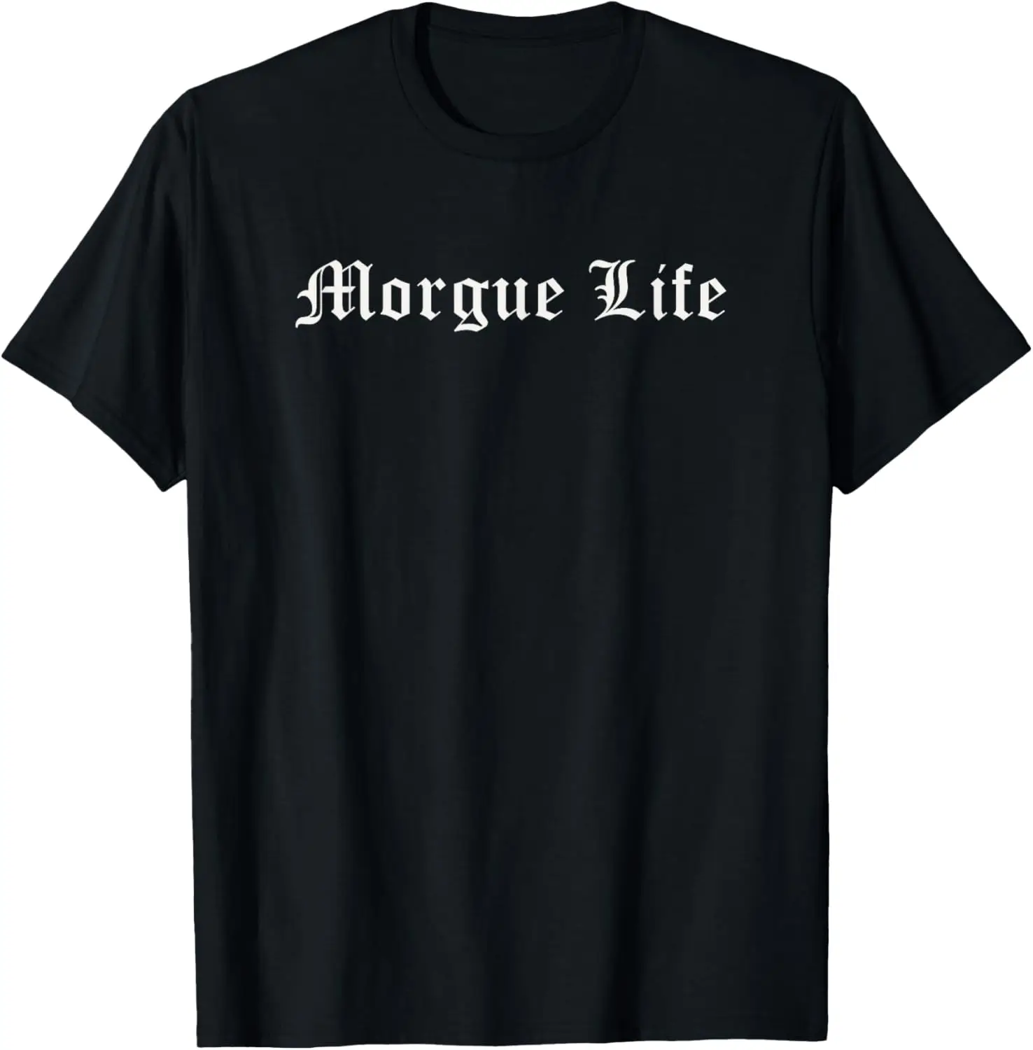 Morgue Life Mortuary Funeral Death Macabre Dark Humor T-Shirt