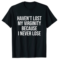 I HAVEN'T LOST MY VIRGINITY BECAUSE I NEVER LOSE Virginity Humor T-shirt Meme Unisex Offensive TShirt Satire Cotton Shirt Tee