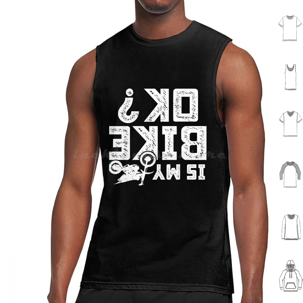 Is My Bike Ok Funny Motorcycle Dirt Bike Biker Tank Tops Print Cotton Accidents Happen Damaged Perfect Track Bike Great