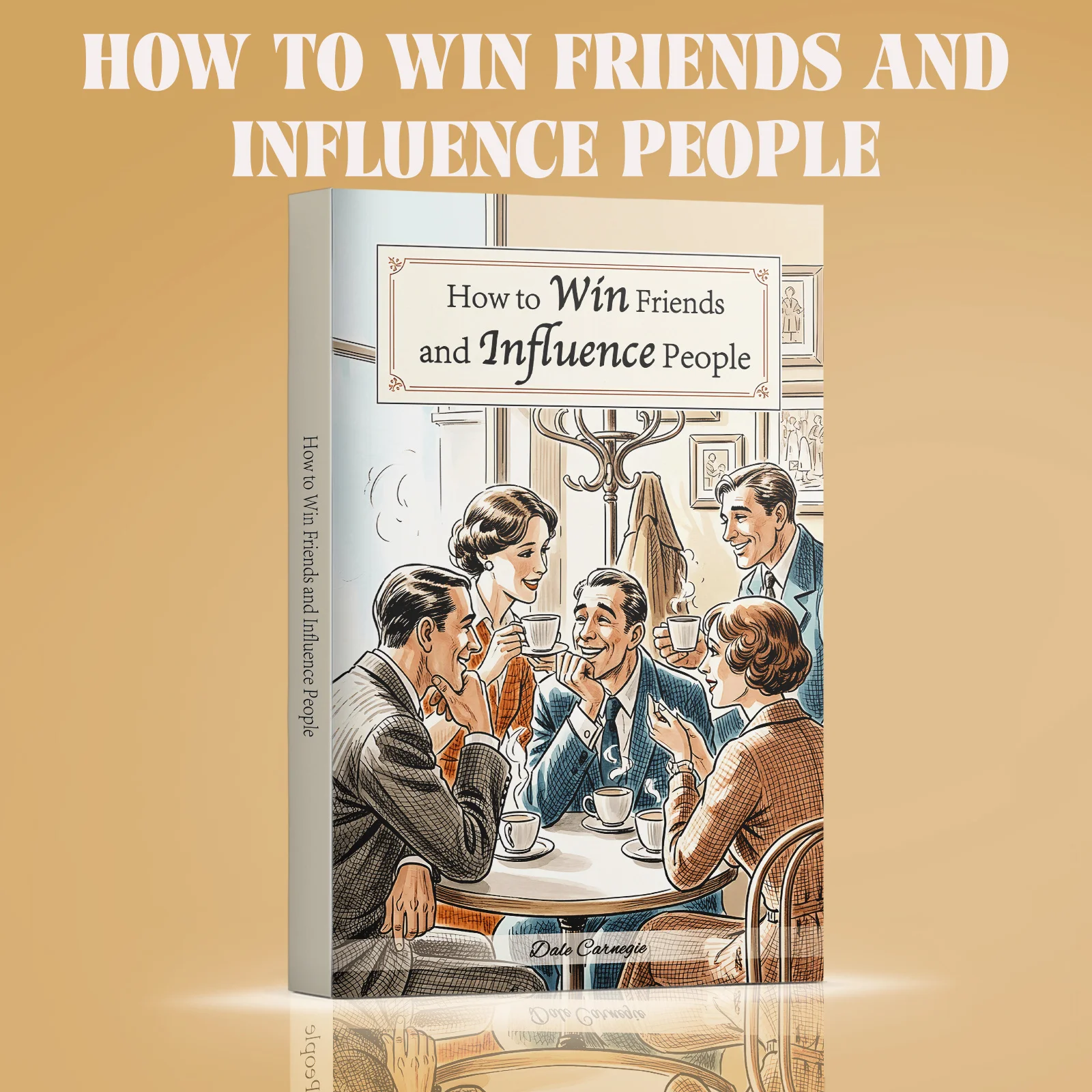 How to Win Friends and Influence People, Study Edition for Listening, Conflict Resolution, Teamwork and Communication Skills