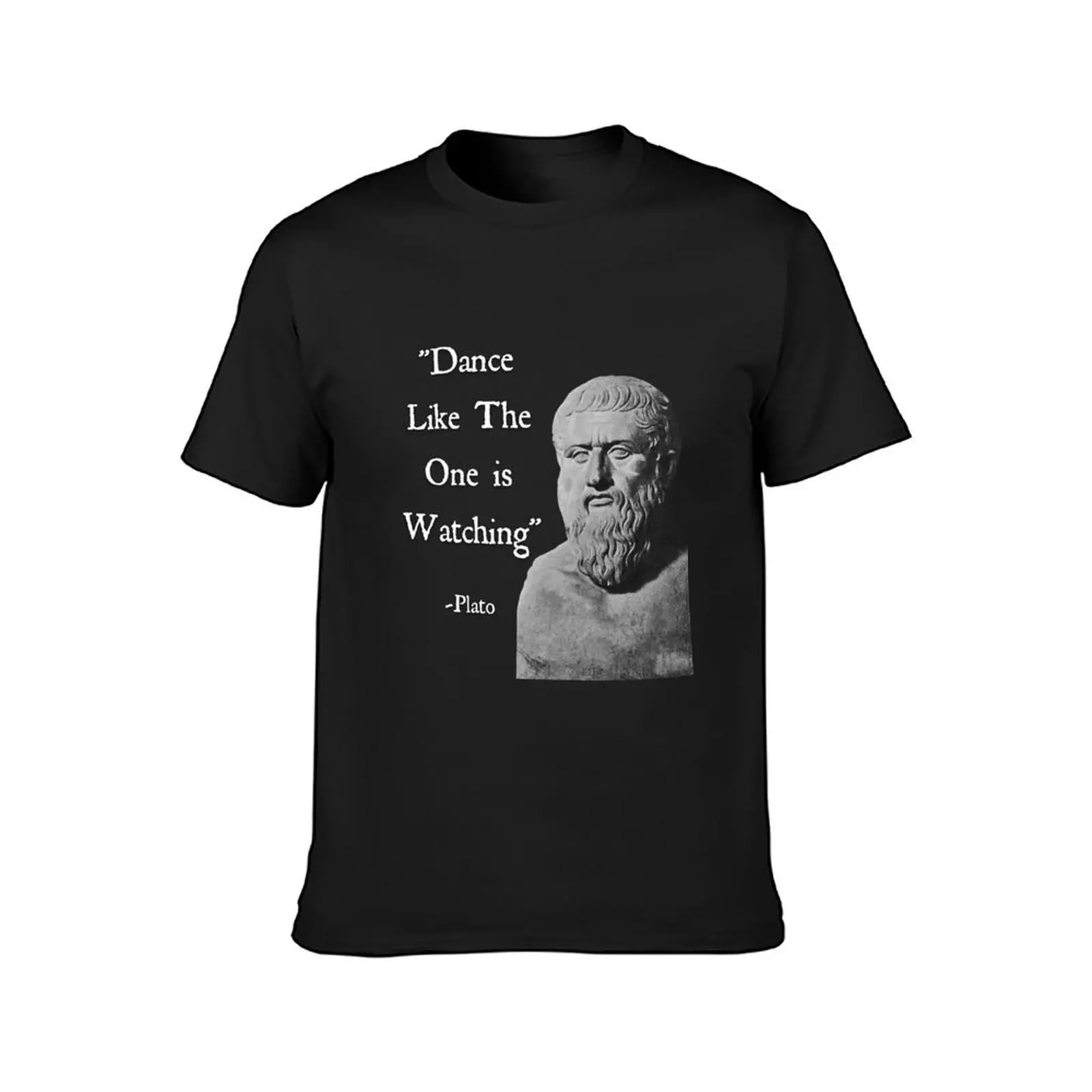 Dance Like the One is Watching Plato Quote T-Shirt sublime kawaii clothes summer clothes mens tall t shirts