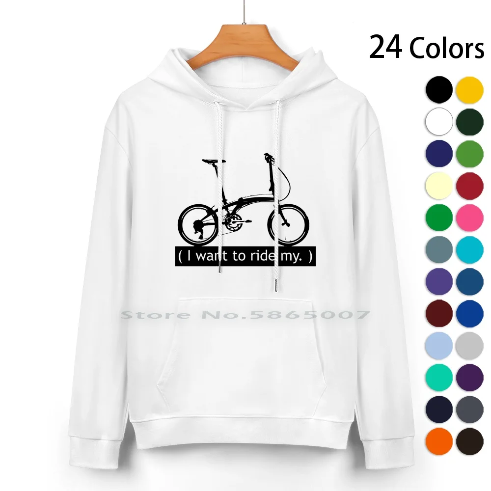 I Want To Ride My. Pure Cotton Hoodie Sweater 24 Colors City Bike Foldable Bikers Cycicle Tern Passion Marco 100% Cotton Hooded