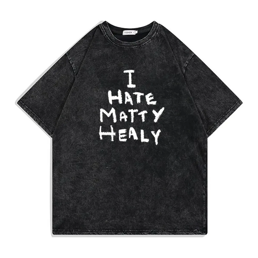 I Hate Matty Healy Graphic Tshirt Washed Vintage British Rock Band The 1975 Tshirt Men Fashion Trend T-shirt Male Oversized Tees