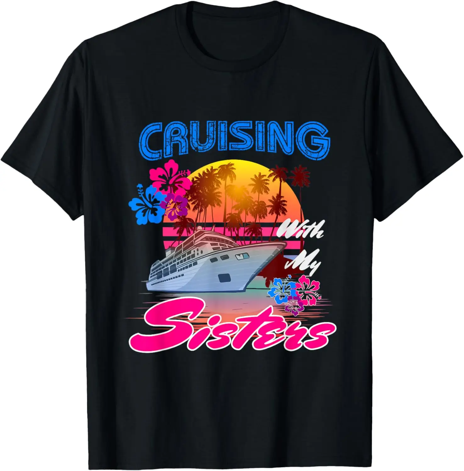 

Cute Cruising with My Sisters Women Girls Cruise Lovers T-Shirt