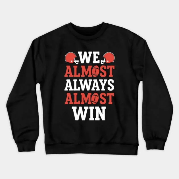 

Autumn and Winter Style Football Humor Sweatshirt, "Almost Always Almost Win" Graphic for A Trendy Look