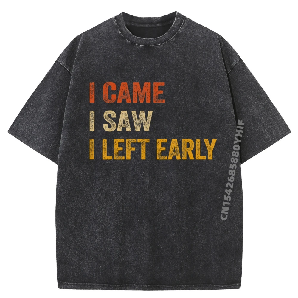 

Lastest Washed Shirt I Came I Saw I Left Early Funny Mens Clothing Graphic T Shirts For Men Gothic Style