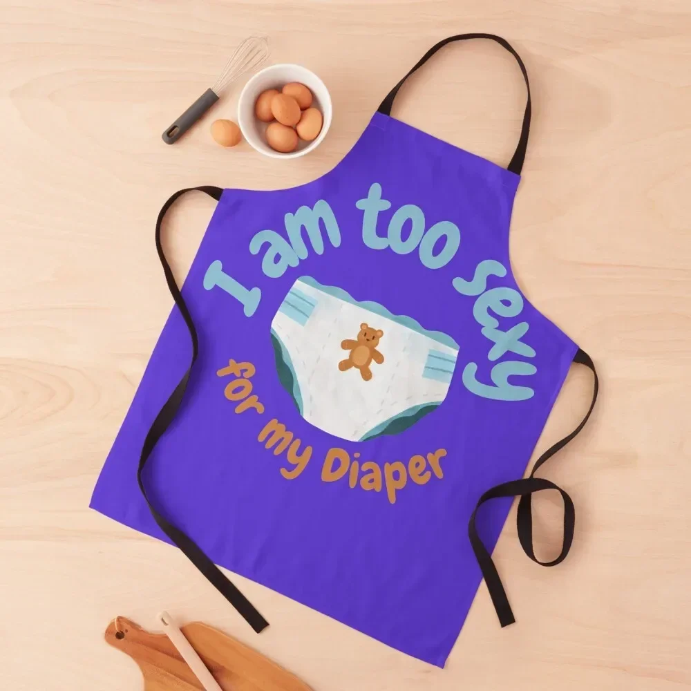 I am too sexy for my Diaper Funny ABDL Apron Kitchen Kawaii Accessories Waterproof women Woman Work For Man Haircut Apron