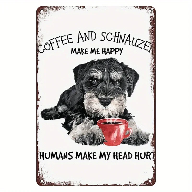 Coffee and Schnauzer Make Me Happy Humans Make My Head Hurt, divertido letrero de estaño de Metal para decoración de la pared del hogar, regalo para el amor