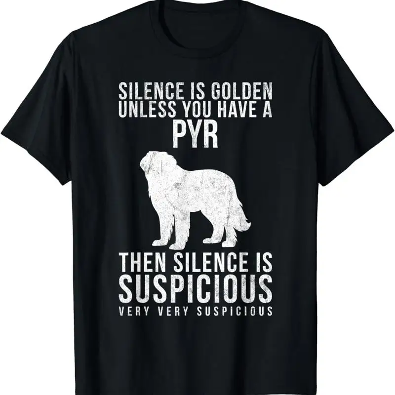 

New Limited Unless You Have A Pyr Silence Is Suspicious Great Pyrenees T Shirt