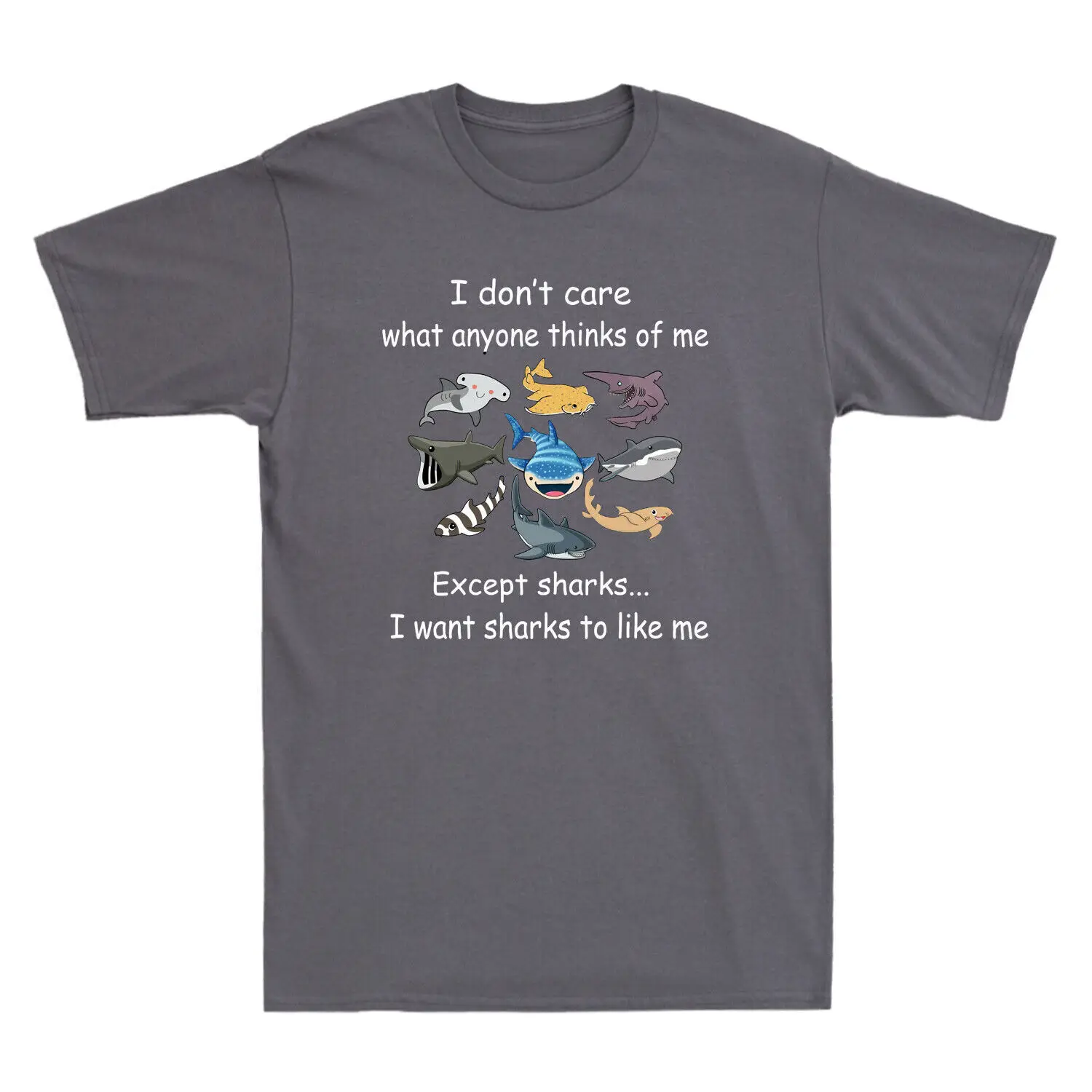 

I Don't Care What Anyone Thinks Of Me Except Sharks Funny Shark Lovers T-Shirt