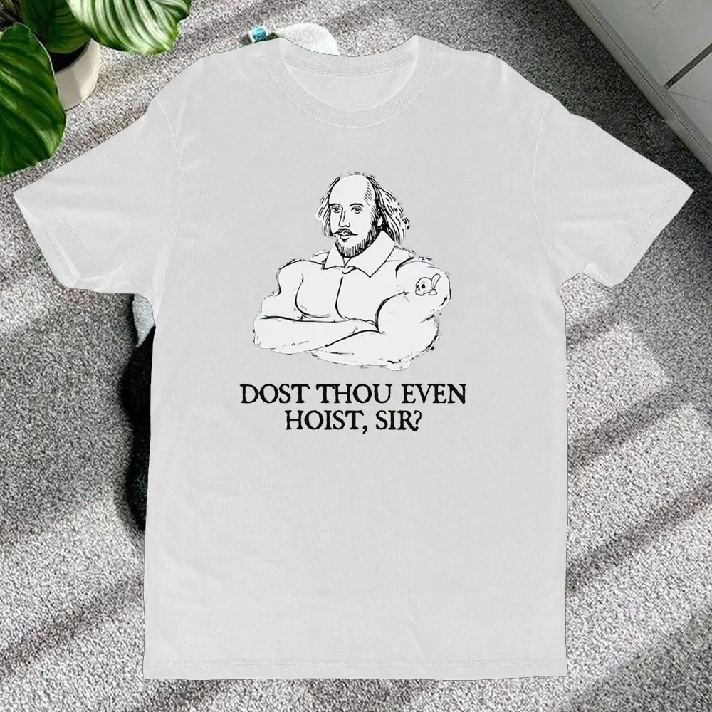 Gym Shirt Gym Gifts Shakes-peare Weightlifting Shirts Dost Thou Even Hoist Sir Tee Fitness Shirt Trainer and Workout Gift TShirt