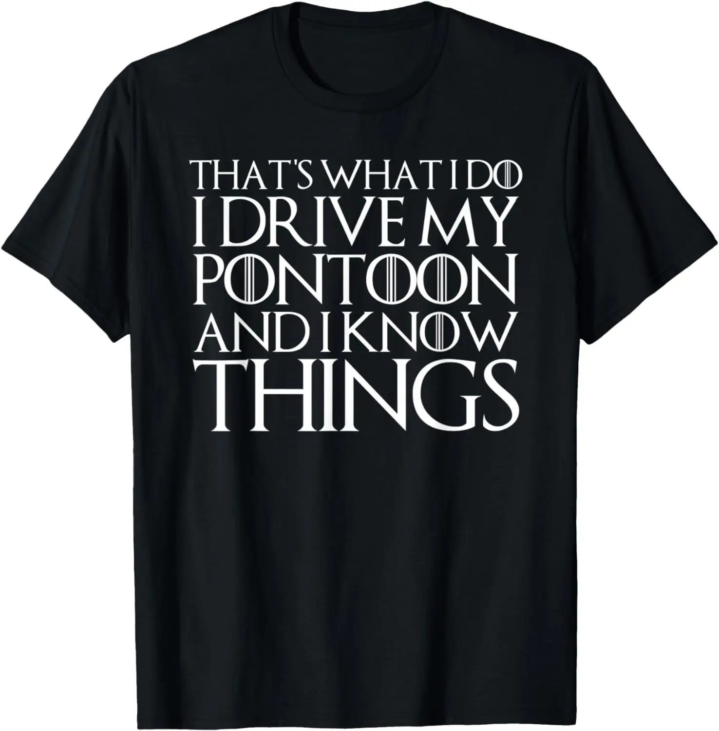 

THAT'S WHAT I DO I DRIVE MY PONTOON AND I KNOW THINGS T-Shirt
