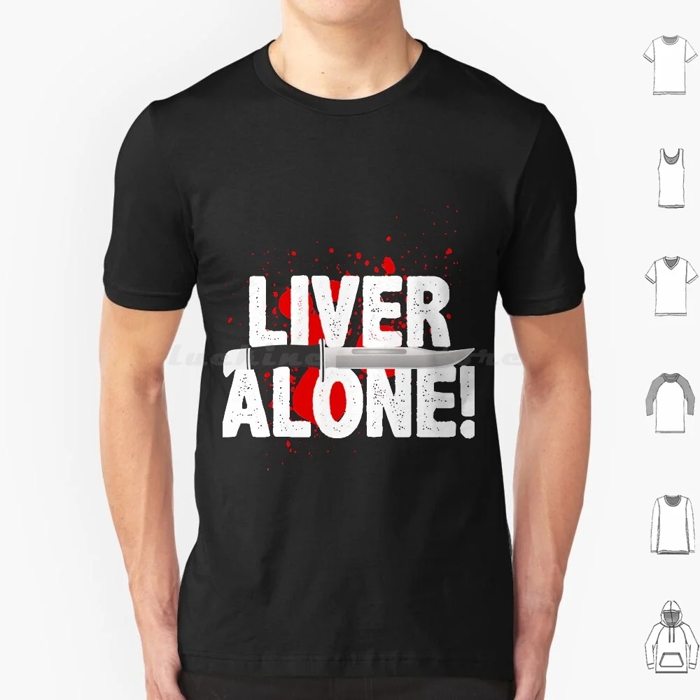 Liver Alone T Shirt Men Women Kids 6Xl Halloween Scream Horror Movie Scary The Scream Funny Slasher Nightmare Christmas Creepy