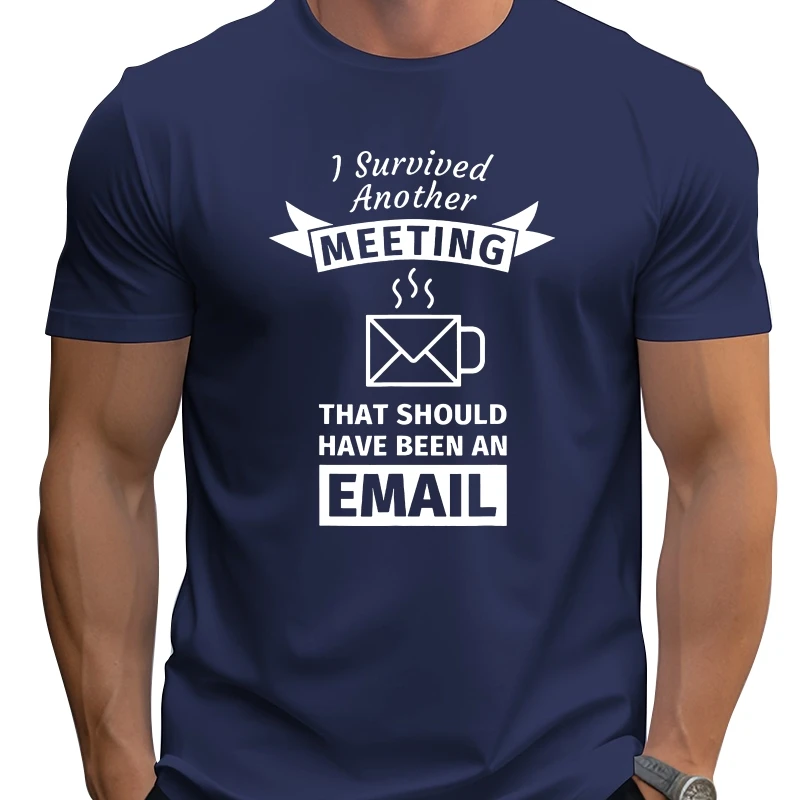 

Funny I Survived Another Meeting That Should Have Been Email T Shirts Streetwear Short Sleeve Birthday Gifts Summer T-shirt
