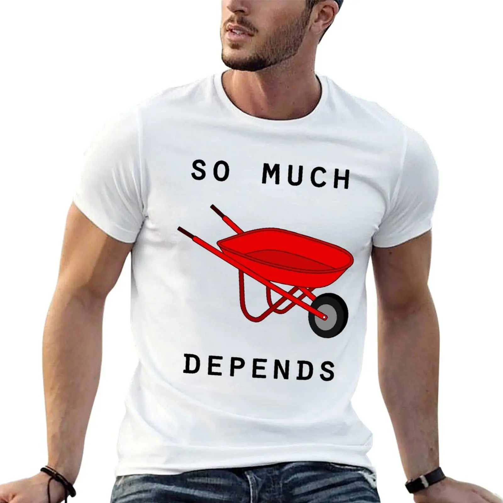 

So much depends upon a red wheelbarrow T-Shirt funny t shirts man t shirt personalised T-Shirt