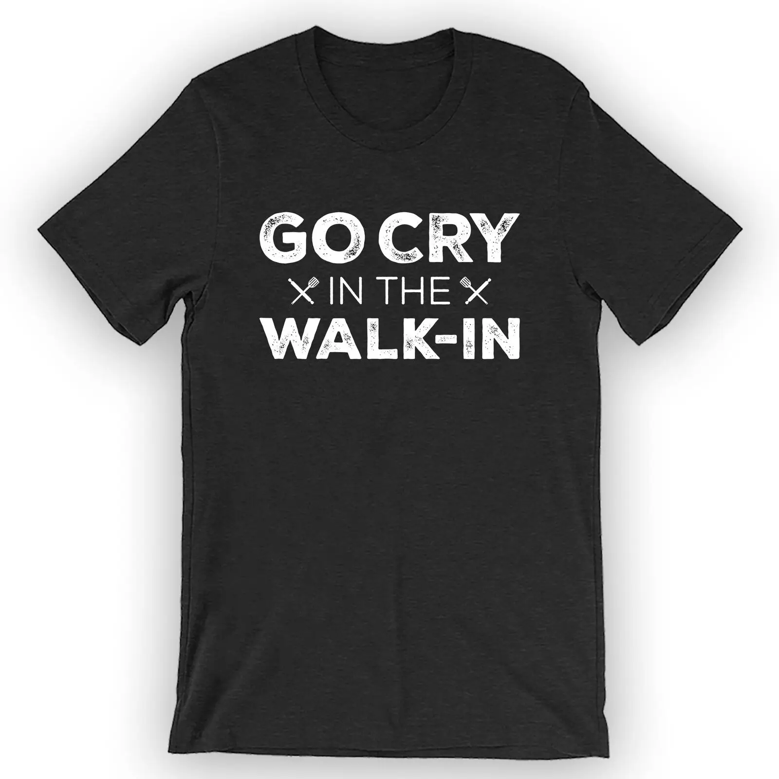 Unisex Go Cry In The Walk In T-Shirt Culinary School Gift Idea