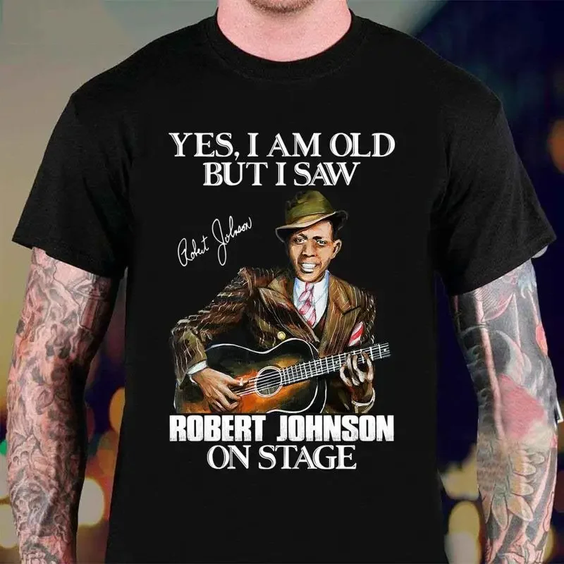 Yes I'm Old But I Saw Robert Johnson On Stage T Shirt ZL692
