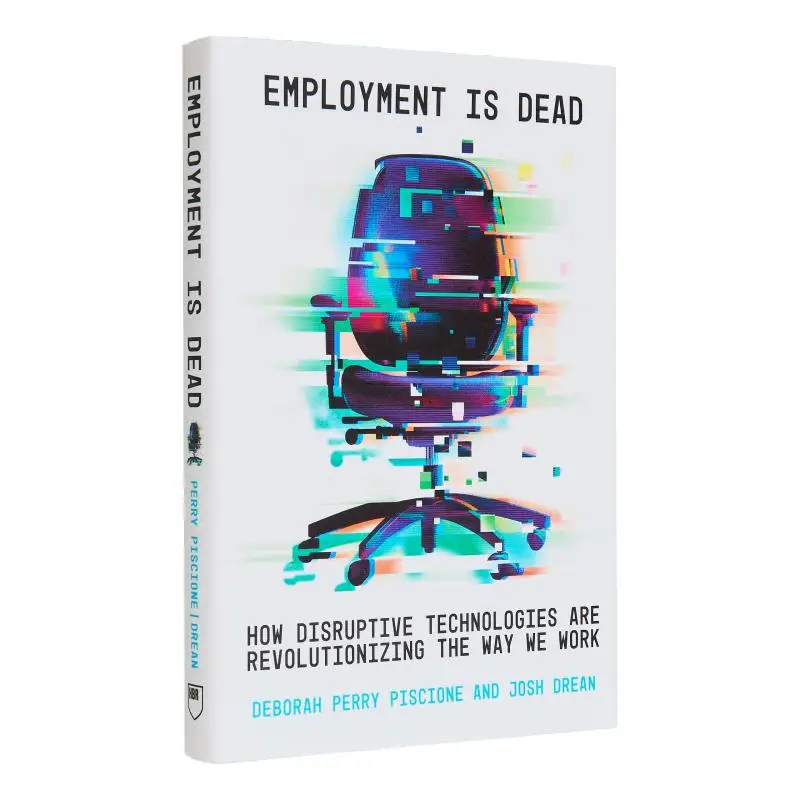

Эмployment Is Dead How Disruptive Technologies Are Revolutionizing The Way We Work Deborah Perry Piscione 9781647826420