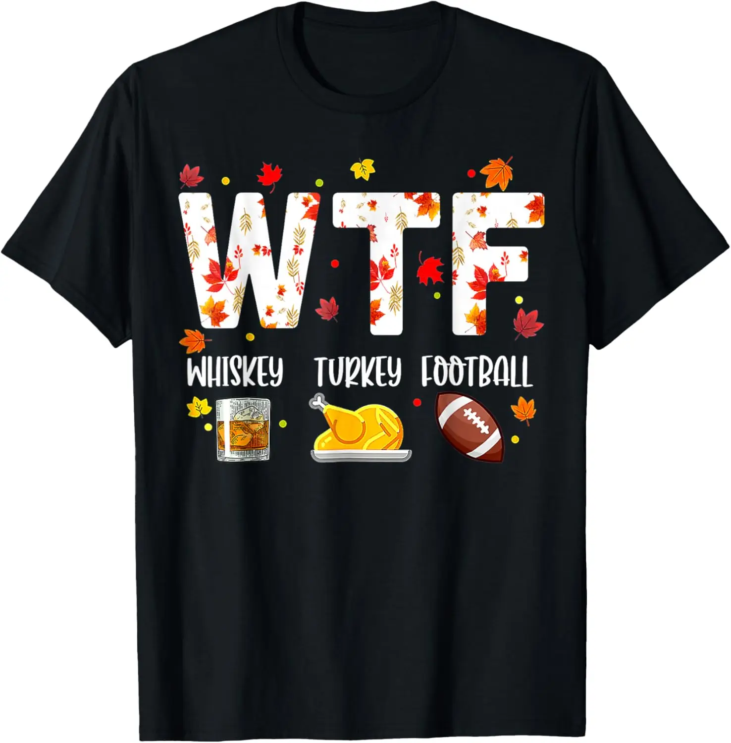 

WTF Whiskey Turkey Football Shirt Funny Thanksgiving Day T-Shirt