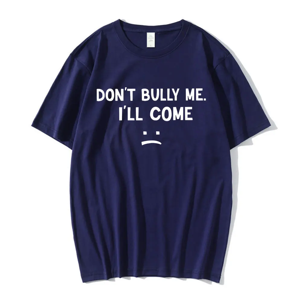 Don't Bully Me I'll Come T Shirt Funny Letter Print T-shirts Tops Men's 100% Cotton Soft Unisex Summer Casual T-shirt Oversized