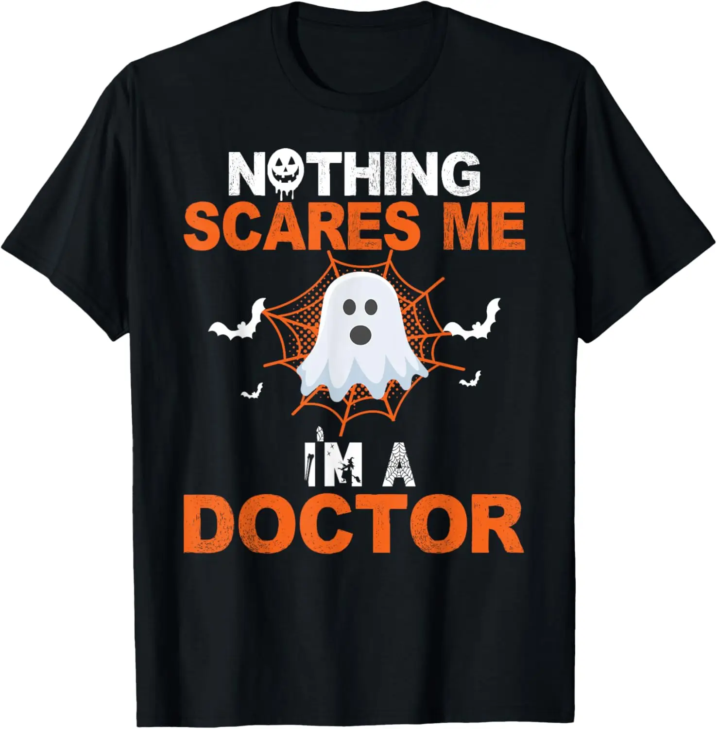 Nothing scares me I'm a Doctor - funny Halloween doctor T-Shirt