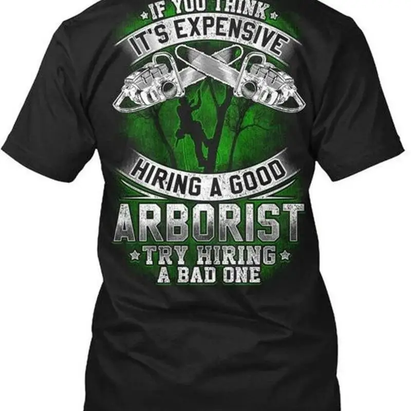 Editon Arborist 0528 If You Think Its Expensive T Shirt Premium M 2XL