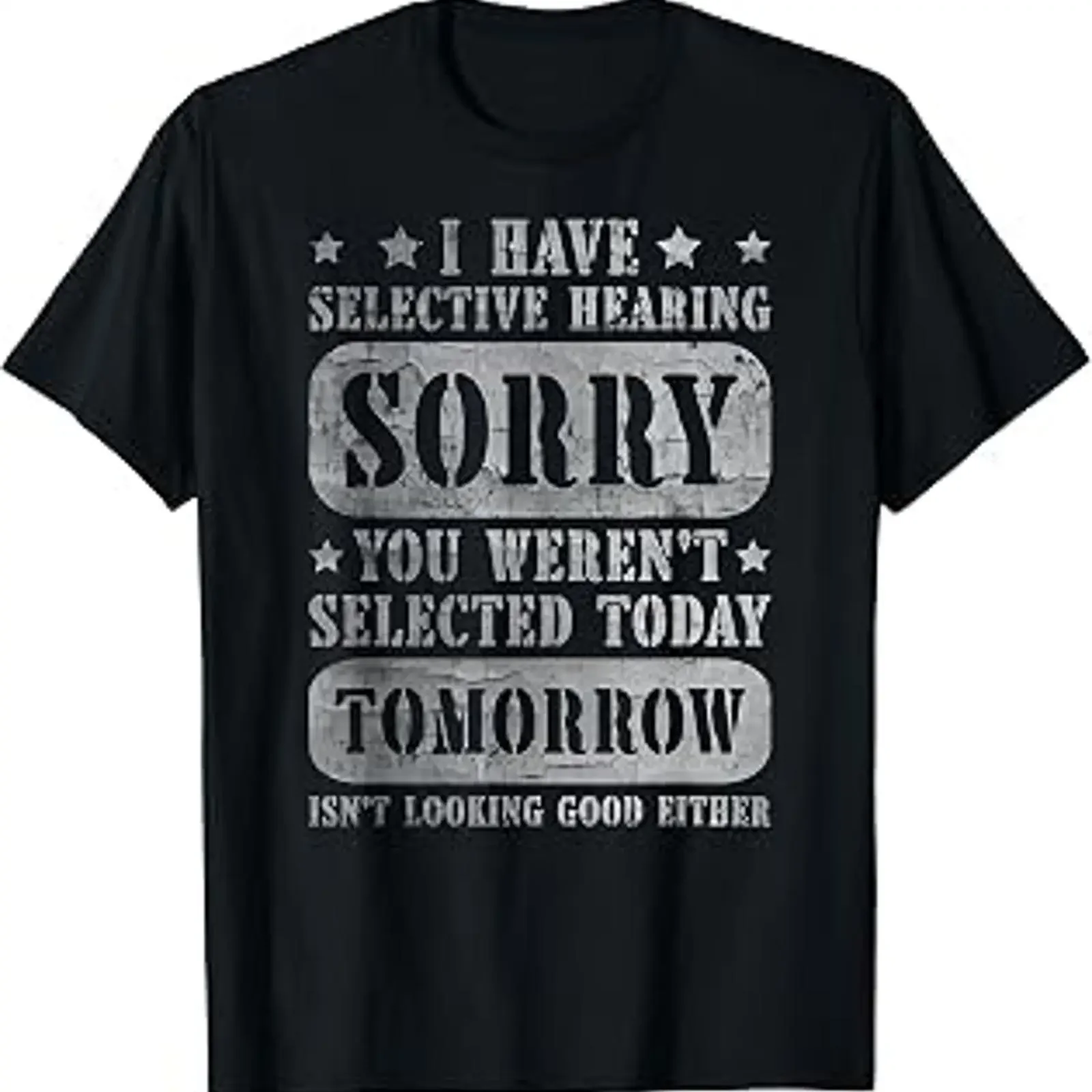I Have Selective Hearing Sorry You Weren't Selected Today T Shirt vintage Washed Slightly Breathable Casual graphic homme Soft