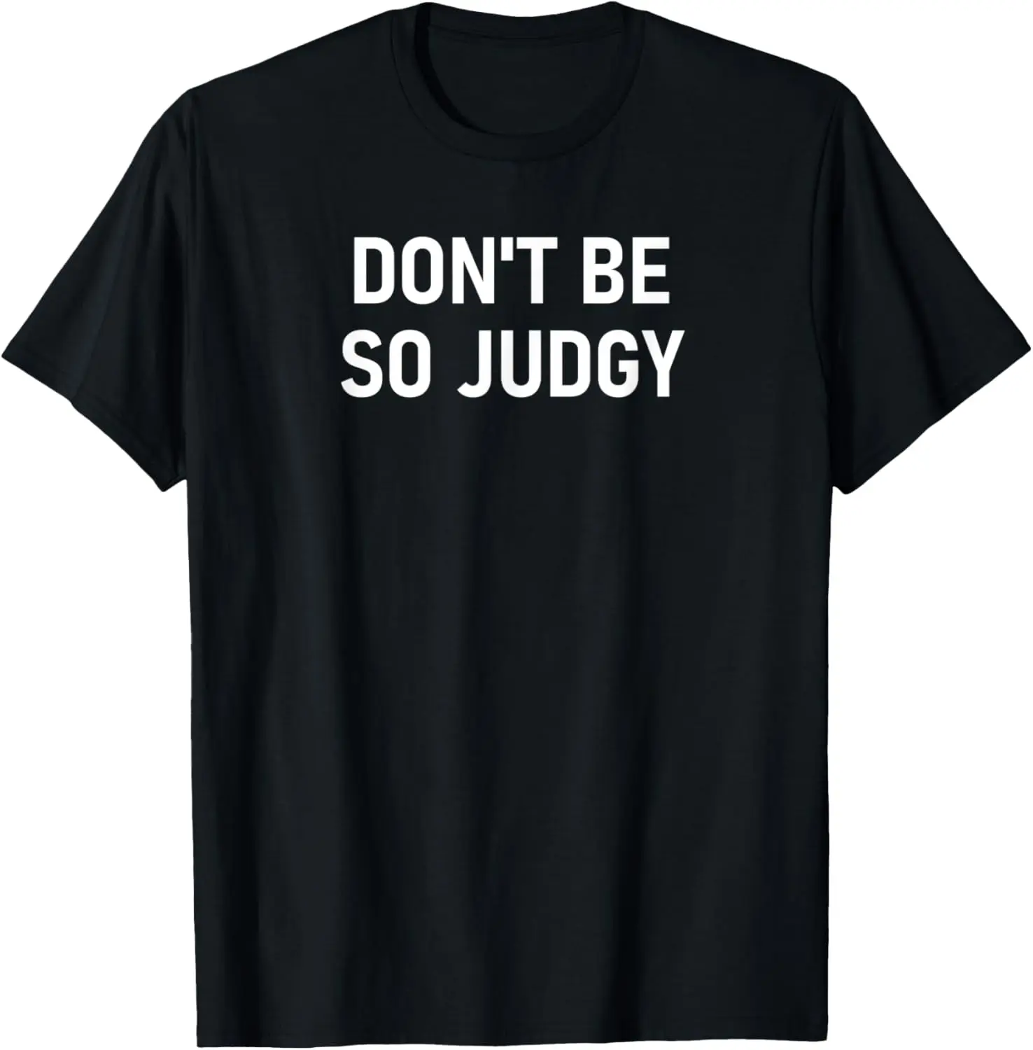 Don't Be So Judgy, Funny, Joke, Sarcastic, Family T-Shirt