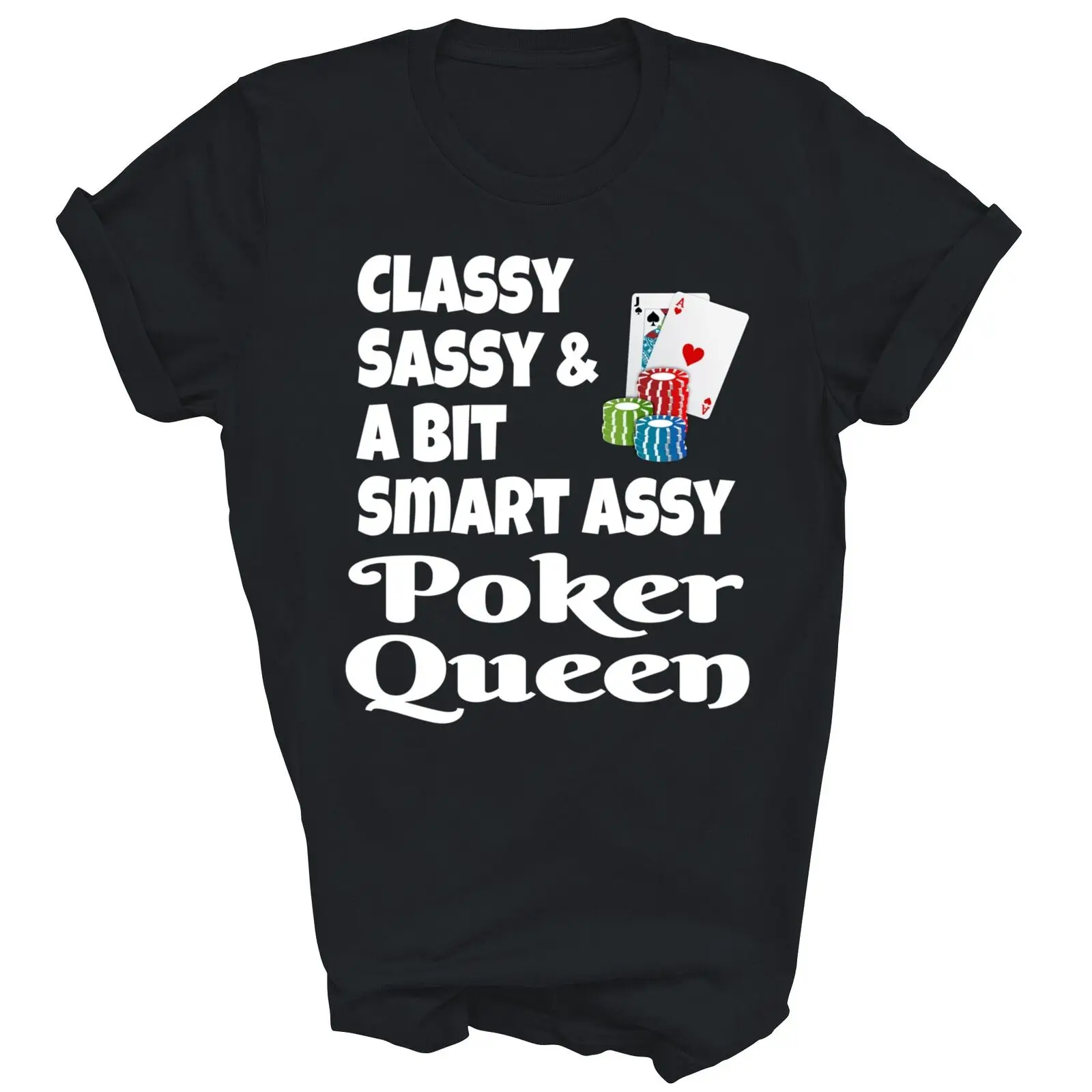 Funny Classy Sassy And A Bit Smart Assy Poker Queen Unisex Shirt Gift