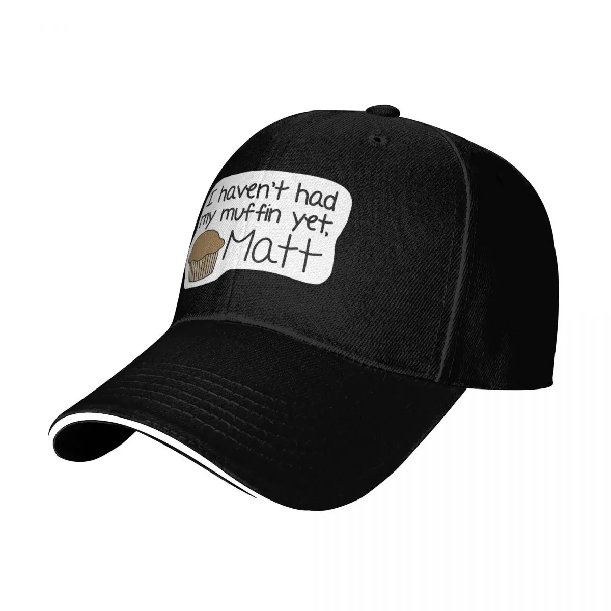 I Haven't Had My Muffin Yet, Matt Baseball Cap Curved Brim Classic Fit Low Profile Unstructured Unisex for Men Women