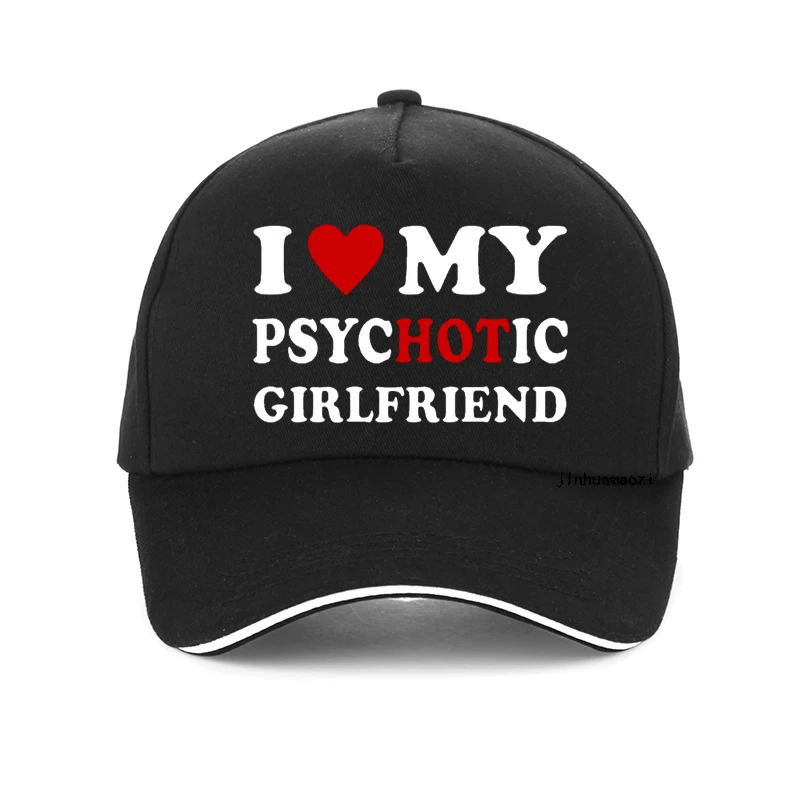 

I Love My Psychotic Girlfriend Funny baseball cap Summer men Outdoor sunshade hat Valentine Day Couple Gift golf hats Casquette