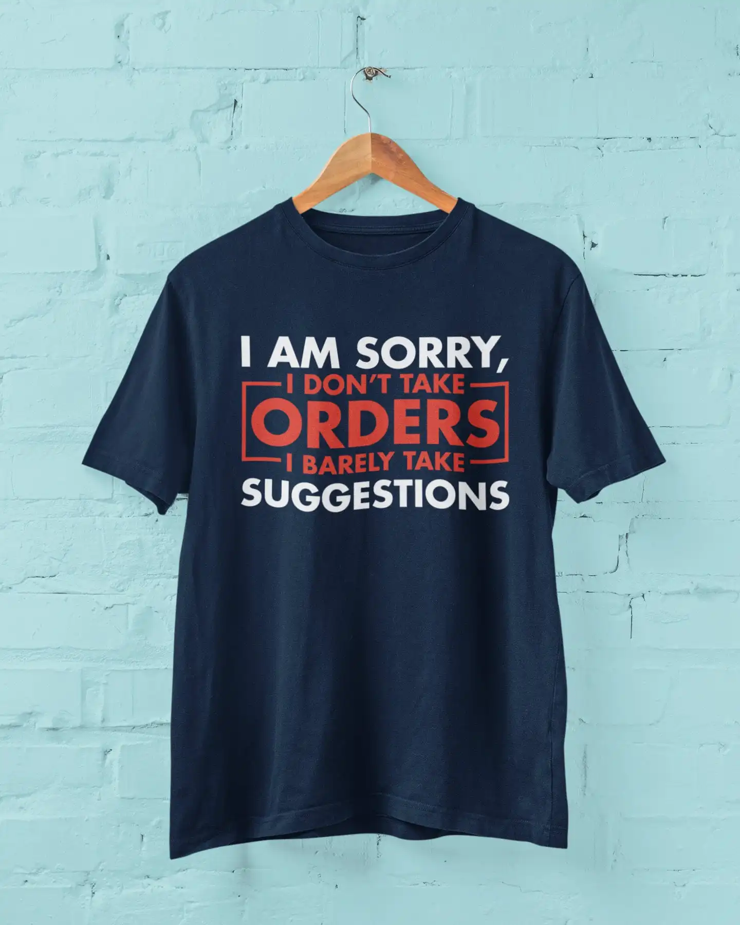 I Am Sorry Don't Take Orders Barely Suggestions Funny Sarcastic T Shirt